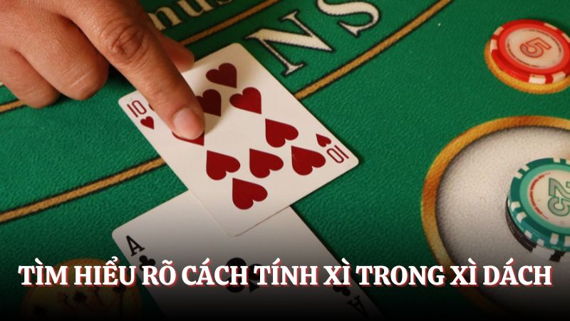 Giải đáp thắc mắc cách tính xì trong xì dách