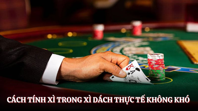 Lý do cần biết cách tính xì trong xì dách