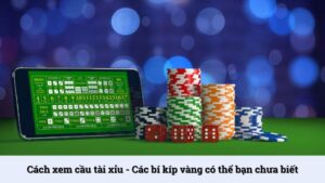 Cách xem cầu tài xỉu - Các bí kíp vàng có thể bạn chưa biết