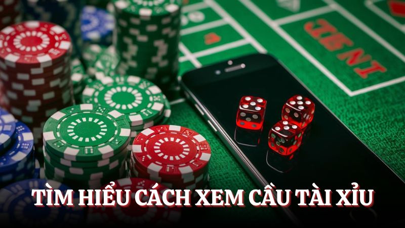Tìm hiểu khái niệm cách xem cầu tài xỉu