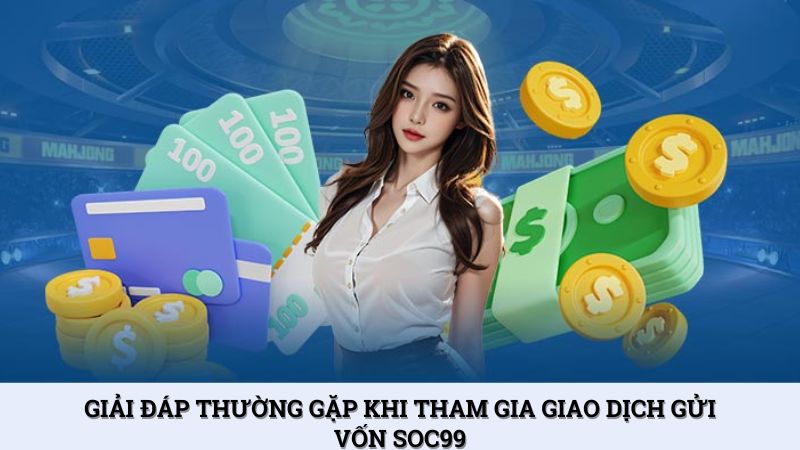 Câu hỏi thường gặp khi nạp tiền SOC99