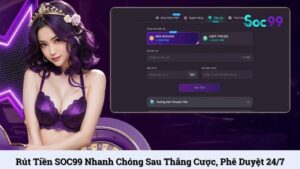 Rút tiền SOC99 nhanh chóng sau thắng cược, phê duyệt 24/7